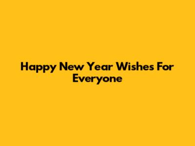 Happy New Year Wishes For Everyone