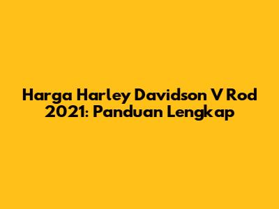 Harga Harley Davidson V Rod 2021: Panduan Lengkap