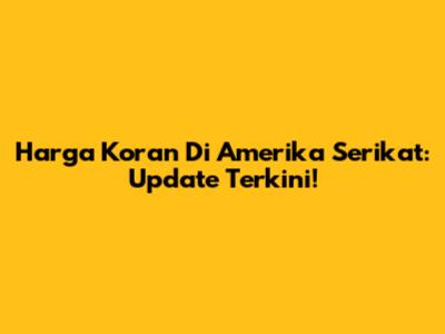 Harga Koran Di Amerika Serikat: Update Terkini!