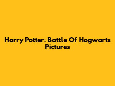 Harry Potter: Battle Of Hogwarts Pictures