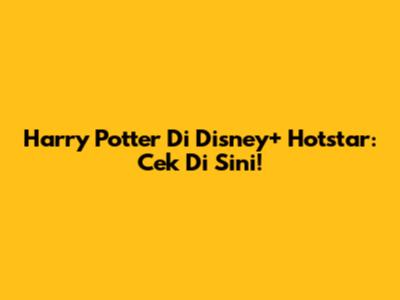 Harry Potter Di Disney+ Hotstar: Cek Di Sini!