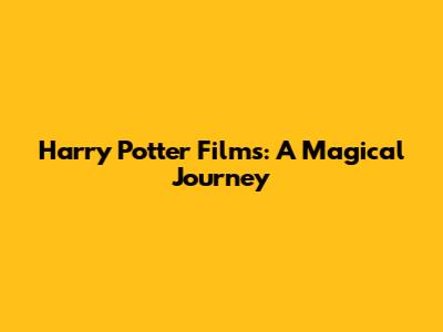 Harry Potter Films: A Magical Journey