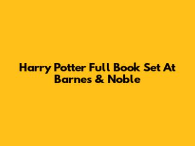 Harry Potter Full Book Set At Barnes & Noble