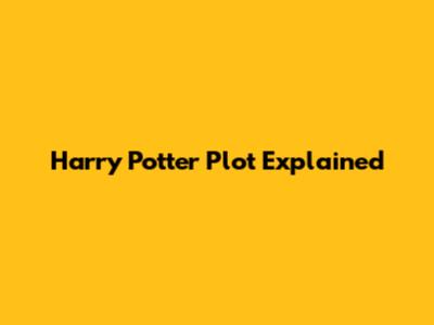 Harry Potter Plot Explained