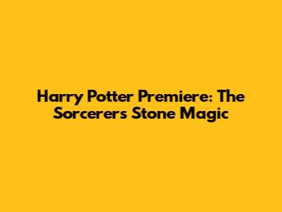 Harry Potter Premiere: The Sorcerer's Stone Magic