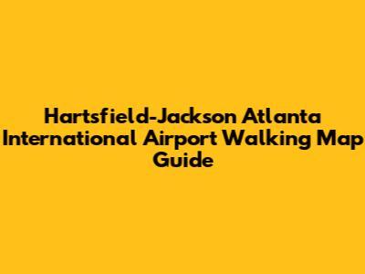 Hartsfield-Jackson Atlanta International Airport Walking Map Guide