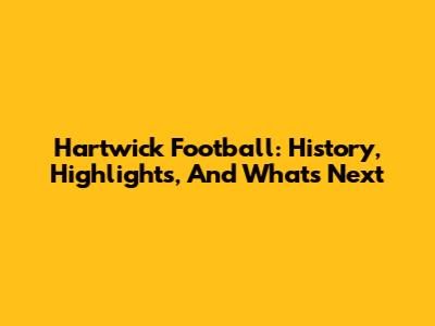 Hartwick Football: History, Highlights, And What's Next