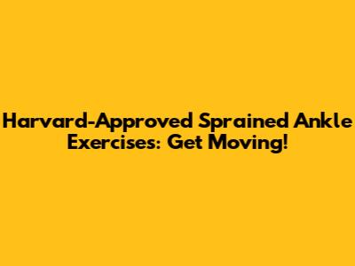 Harvard-Approved Sprained Ankle Exercises: Get Moving!