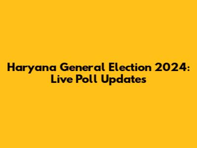Haryana General Election 2024: Live Poll Updates