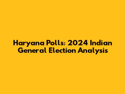 Haryana Polls: 2024 Indian General Election Analysis