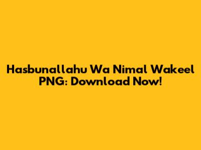 Hasbunallahu Wa Ni'mal Wakeel PNG: Download Now!