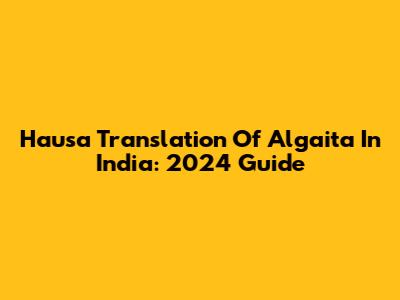 Hausa Translation Of "Algaita" In India: 2024 Guide