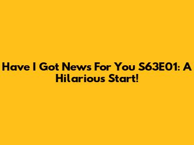 Have I Got News For You S63E01: A Hilarious Start!