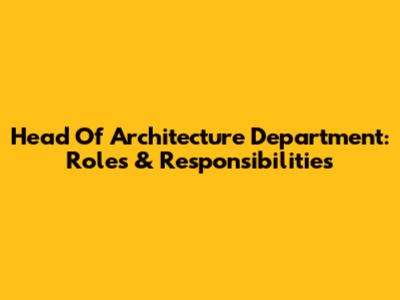 Head Of Architecture Department: Roles & Responsibilities