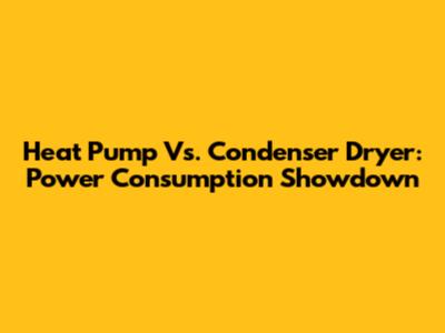 Heat Pump Vs. Condenser Dryer: Power Consumption Showdown