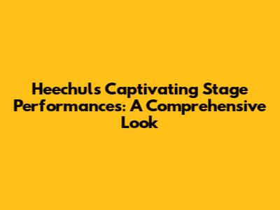 Heechul's Captivating Stage Performances: A Comprehensive Look