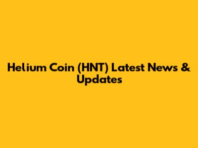 Helium Coin (HNT) Latest News & Updates