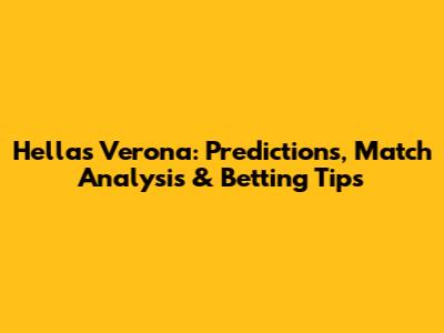 Hellas Verona: Predictions, Match Analysis & Betting Tips