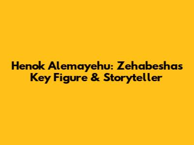Henok Alemayehu: Zehabesha's Key Figure & Storyteller