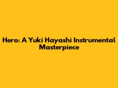 Hero: A Yuki Hayashi Instrumental Masterpiece