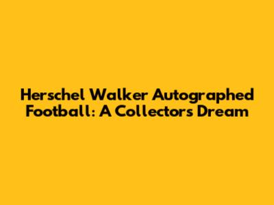 Herschel Walker Autographed Football: A Collector's Dream
