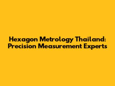 Hexagon Metrology Thailand: Precision Measurement Experts