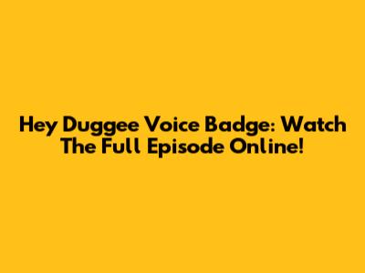 Hey Duggee Voice Badge: Watch The Full Episode Online!