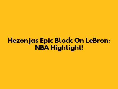 Hezonja's Epic Block On LeBron: NBA Highlight!