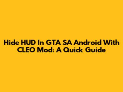 Hide HUD In GTA SA Android With CLEO Mod: A Quick Guide