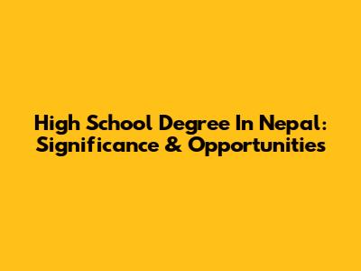 High School Degree In Nepal: Significance & Opportunities