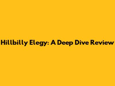 Hillbilly Elegy: A Deep Dive Review