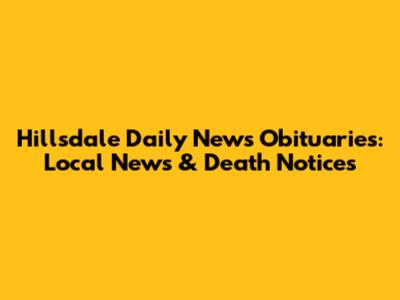 Hillsdale Daily News Obituaries: Local News & Death Notices