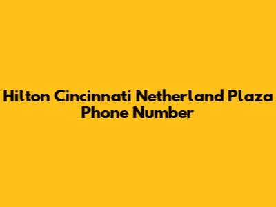 Hilton Cincinnati Netherland Plaza Phone Number