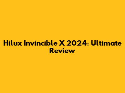 Hilux Invincible X 2024: Ultimate Review