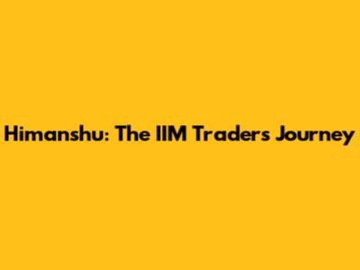 Himanshu: The IIM Trader's Journey