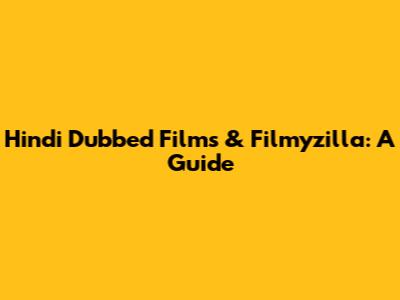 Hindi Dubbed Films & Filmyzilla: A Guide