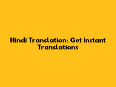 Hindi Translation: Get Instant Translations