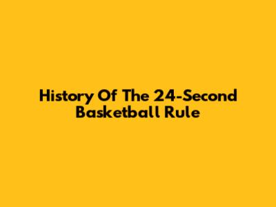 History Of The 24-Second Basketball Rule