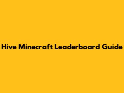 Hive Minecraft Leaderboard Guide