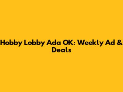 Hobby Lobby Ada OK: Weekly Ad & Deals