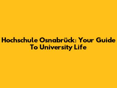Hochschule Osnabrück: Your Guide To University Life