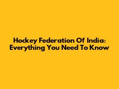 Hockey Federation Of India: Everything You Need To Know