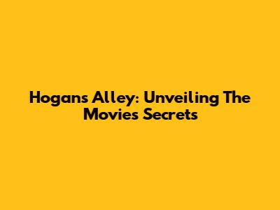 Hogan's Alley: Unveiling The Movie's Secrets