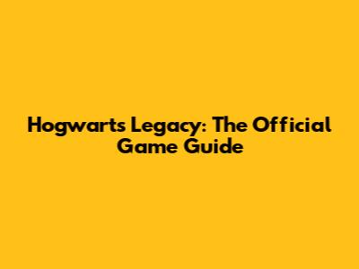 Hogwarts Legacy: The Official Game Guide