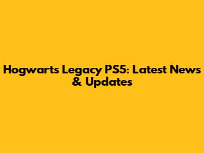 Hogwarts Legacy PS5: Latest News & Updates