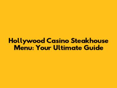 Hollywood Casino Steakhouse Menu: Your Ultimate Guide
