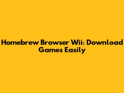 Homebrew Browser Wii: Download Games Easily