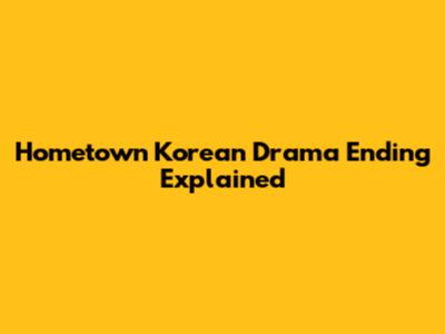 Hometown Korean Drama Ending Explained