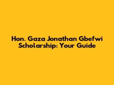 Hon. Gaza Jonathan Gbefwi Scholarship: Your Guide