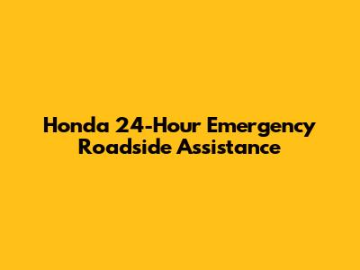 Honda 24-Hour Emergency Roadside Assistance